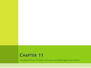 The Blue Plans, Private Insurance and Managed Care Plans Chapter 11 