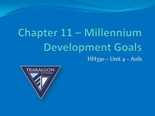 Chapter 11 – Millennium Development Goals HH330 – Unit 4 – AoS1 