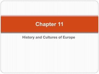 History and Cultures of Europe
Chapter 11
 