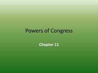 Powers of Congress
Chapter 11
 