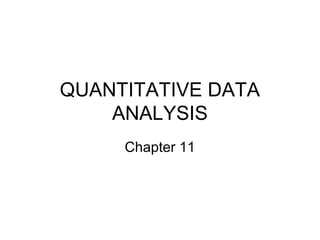 QUANTITATIVE DATA
ANALYSIS
Chapter 11
 