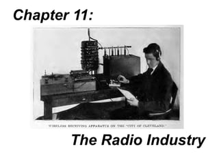 Chapter 11:




       The Radio Industry
 