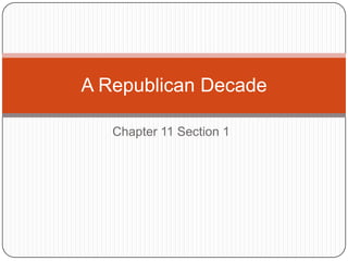 A Republican Decade

   Chapter 11 Section 1
 