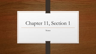 Chapter 11, Section 1
Notes
 