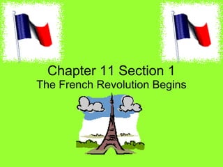 Chapter 11 Section 1
The French Revolution Begins
 
