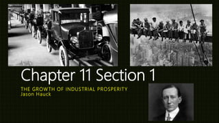 THE GROWTH OF INDUSTRIAL PROSPERITY
Jason Hauck
Chapter 11 Section 1
 
