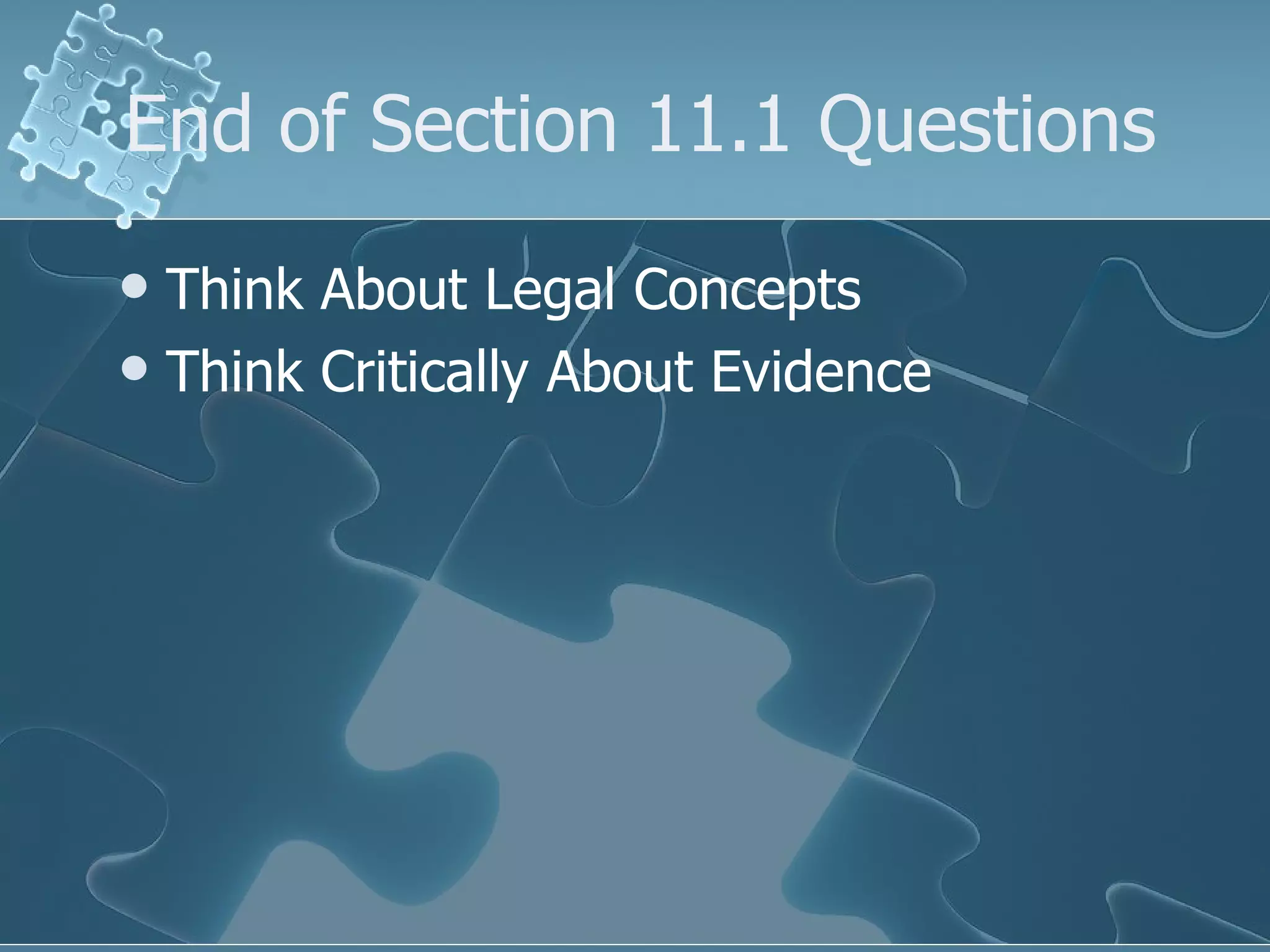 End of Section 11.1 Questions Think About Legal Concepts Think Critically About Evidence 
