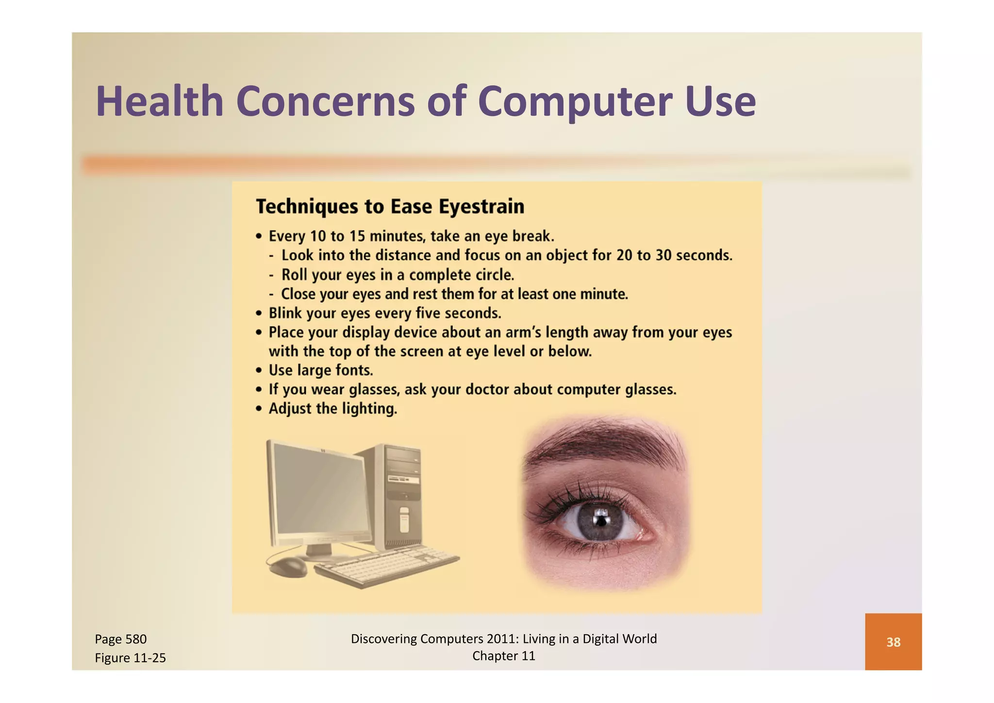 Health Concerns of Computer Use
Health Concerns of Computer Use




Page 580       Discovering Computers 2011: Living in a Digital World    38
Figure 11‐25                      Chapter 11
 