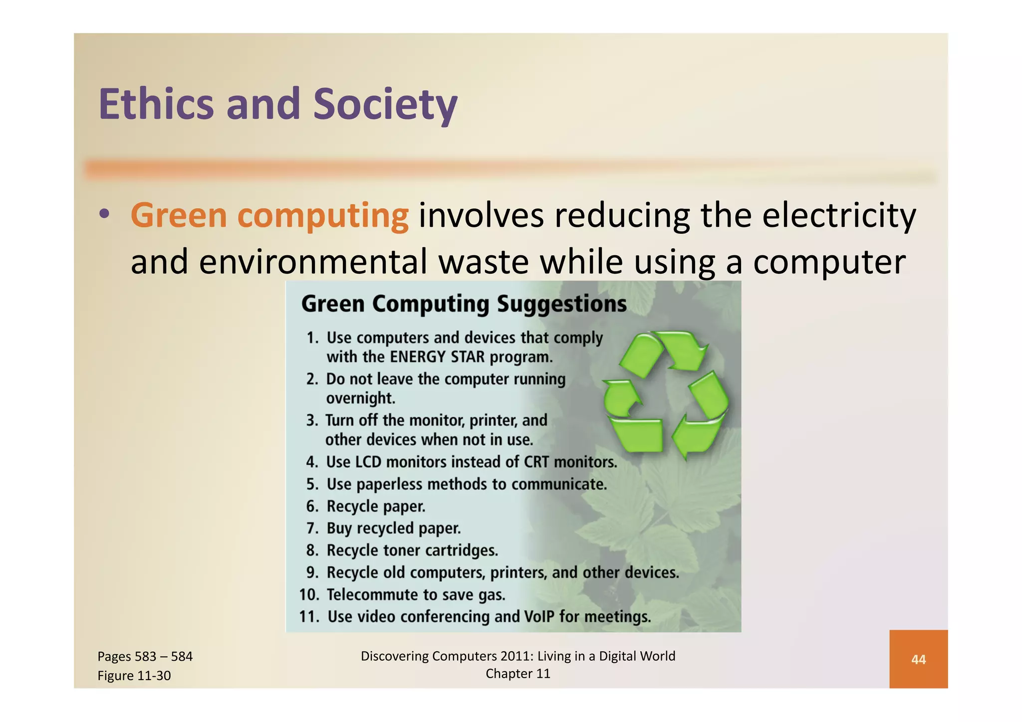 Ethics and Society
Ethics and Society

• Green computing involves reducing the electricity 
                                    g       p
  and environmental waste while using a computer




Pages 583 – 584   Discovering Computers 2011: Living in a Digital World    44
Figure 11‐30                         Chapter 11
 