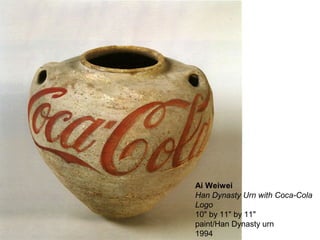 Ai Weiwei
Han Dynasty Urn with Coca-Cola
Logo
10" by 11" by 11"
paint/Han Dynasty urn
1994
 