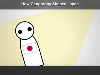How Geography Shaped Japan
 