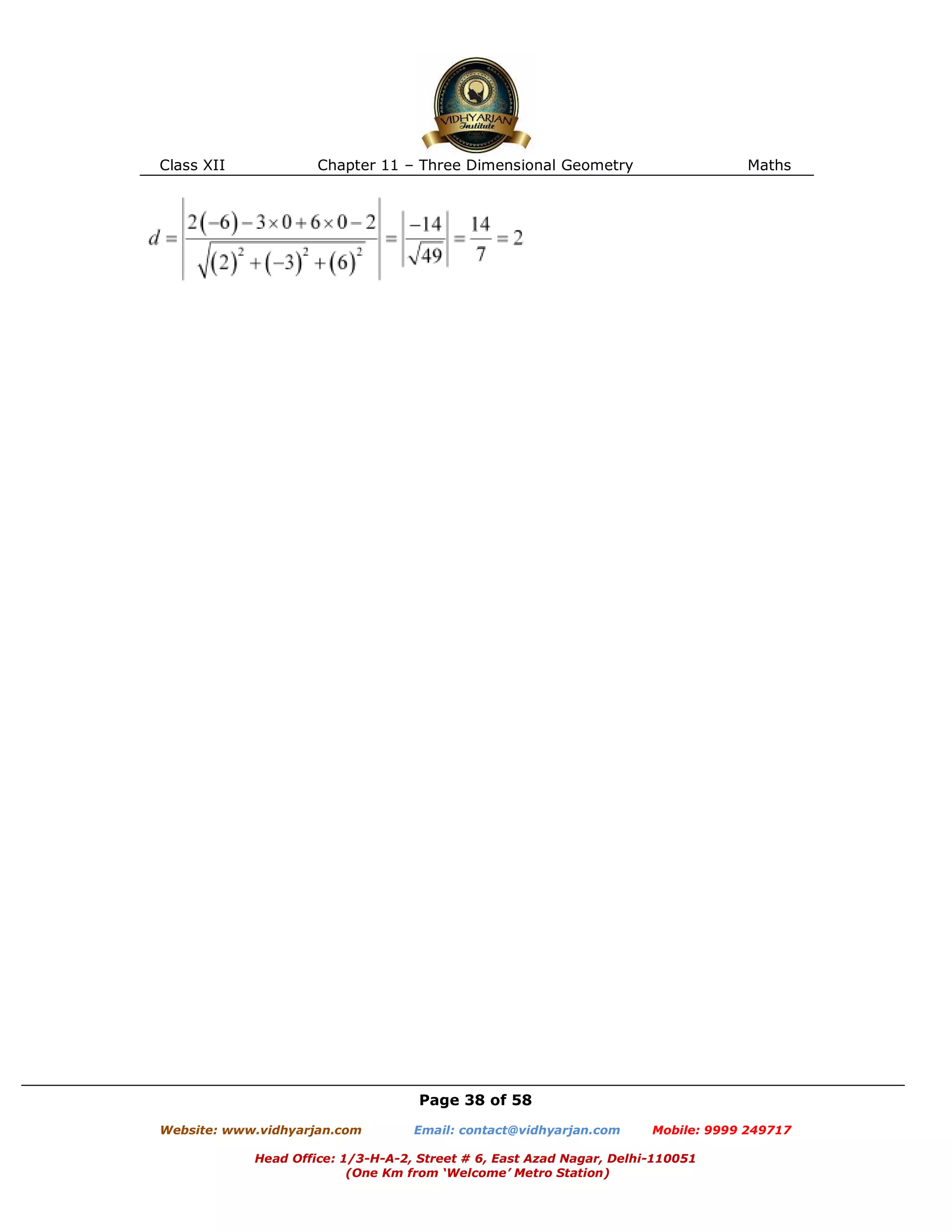 Class XII Chapter 11 – Three Dimensional Geometry Maths
Page 38 of 58
Website: www.vidhyarjan.com Email: contact@vidhyarjan.com Mobile: 9999 249717
Head Office: 1/3-H-A-2, Street # 6, East Azad Nagar, Delhi-110051
(One Km from ‘Welcome’ Metro Station)
 