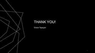 THANK YOU!
Grace Tapayan
11
 
