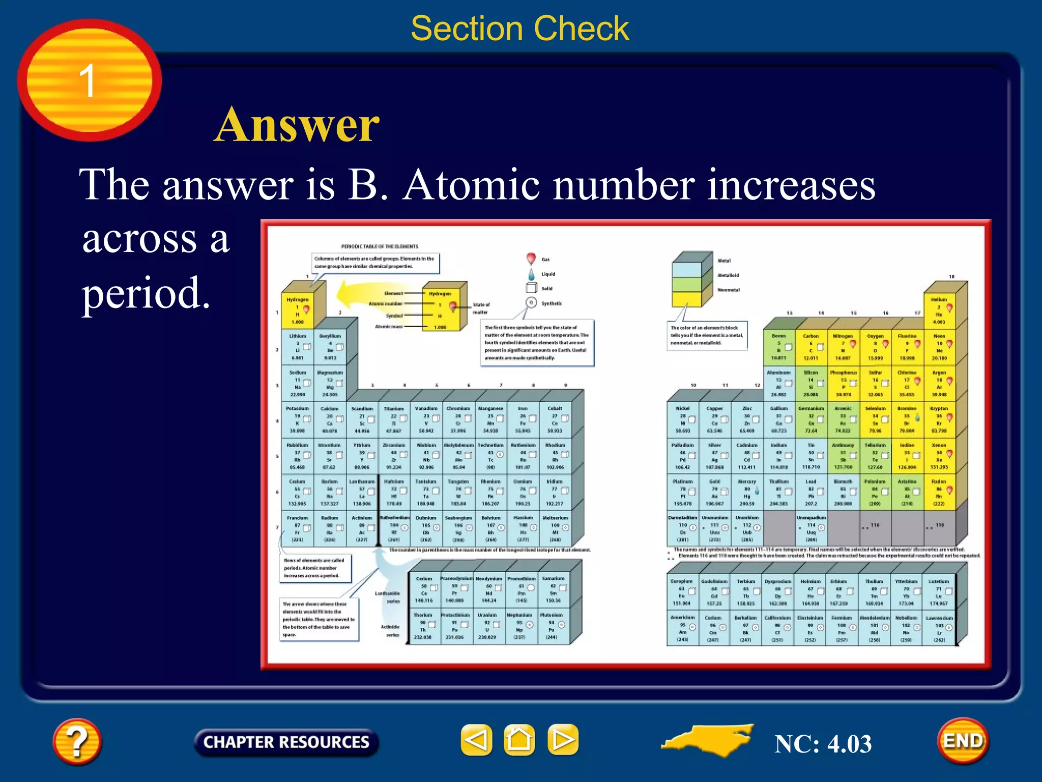 1 Section Check Answer NC: 4.03 The answer is B.   Atomic number increases across a period. 