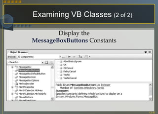 Examining VB Classes   (2 of 2) Display the MessageBoxButtons  Constants 