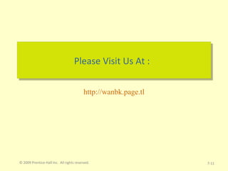 © 2009 Prentice-Hall Inc.  All rights reserved. 7- Please Visit Us At : http://wanbk.page.tl 