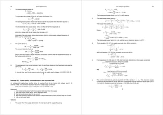 371 Power Electronics 
i. The supply apparent power is 
rms rms S =V I 
= × = 
230V 7.07A 1626.1VAr 
The average load voltage is that for half wave rectification, viz., 
2 
V 
V 
= = 
103.5V o 
π 
The average load power, which must be equal to the input power from the 50Hz source, is 
103.5V 10A 1035W o in o o P = P =V I = × = 
The fundamental of a square wave, with a dc offset of half the magnitude is 
1 1 2 
1 1 
10A 4.50A 
2 2 rms I I 
π 
∧ 
= = × × = 
which is in phase with the ac supply, that is cosØ50Hz = 1. 
Alternately, the load power, hence input power, which is at the supply voltage frequency of 
50Hz, can be confirmed by 
50Hz cos 
in rms rms P =V I φ 
230V 7.07A 1 1035W 
= × × = 
ii. The power factor is 
1035W 
0.64 
= λ = = = 
1626.1VAr 
in P 
pf 
S 
The current distortion factor is 
I A 
1 4.50 
0.64 
= μ = = = 
7.07 
rms 
rms 
DF 
I A 
which, since the supply is single frequency sinusoidal, confirms that the displacement factor for 
the fundamental current is 
1 50Hz 
50Hz 
0.64 
cos 1 cos 
0.64 
that is 0 
λ 
ψ φ 
μ 
φ 
= = = = 
= ° 
iii. The average and rms current ratings of both the rectifying diode and the freewheel diode are the 
same, viz., 
I I 
10A 10A 
5A 7.07A 
I = = = I = = = 
o o 
D D rms 
2 2 2 2 
In reverse bias, each diode experiences alternate ac supply peak voltages of √2 230V = 325.3V 
♣ 
Example 12.7: Power quality - sinusoidal source and non-linear load 
An unbalanced single-phase rectifier circuit is supplied from the ac mains with voltage v(ωt) = √2 
230×sin 2π50t. The dominant resultant harmonics in the supply current are 
( ) ( 1 ) ( ) ( ) 
i ωt = 10 +15×sin ωt + 6π + 3×sin 2ωt +¼π + 2×sin 4ωt −¼π 
Determine 
i. the fundamental power factor hence power delivered from the supply 
ii. the total supply power factor, hence distortion factor 
iii. the harmonic current and the ac current 
iv. the total harmonic distortion with respect to the fundamental current and the total rms current 
v. the current crest factor. 
Solution 
i. The power from the supply delivered to the load is only at the supply frequency 
AC voltage regulators 372 
= 
= × × = 
50 50 50 50 
1 
6 
cos 
230V 15A cos 2113W 
2 
φ 
π 
Hz s Hz s Hz Hz P V I 
cos 6π = 0.866, leading. 
The fundamental power factor 1 
ii. The total supply power factor is 
pf P V I × 
I 
Hz s Hz s Hz Hz s Hz 
50 50 50 50 50 
50 1 
S V I I 
50 
cos 
cos cos 
φ 
λ φ μ ψ 
= = = = × = 
× 
Hz 
s Hz s s 
The supply rms current Is is 
2 2 2 
      
2 10A 15A 3A 2A 14.8A 
      s I 
= +   +   +   = 
2 2 2 
Hence 
P 
50 
Hz S 
1 
2113W 0.62 
230V 14.8A 
15A 
2 0.866 0.717 0.866 cos 
14.8A 
λ 
μ ψ 
= = = 
× 
= × = × = 
The total supply power factor λ is 0.62 and the current distortion factor μ is 0.717. 
iii. From equation (12.137) the supply harmonic (non 50Hz) current is 
2 2 
1 
2 
2 14.8 15 10.3A 
2 
= − 
  
= −   = 
  
h rms s I I i 
and from equation (12.138) the ac supply current (non-dc) is 
ac rms dc I I I 
= − 
= − = 
2 2 
14.8A2 10A2 10.9A 
iv. From equations (12.136) and (12.139), total harmonic distortions on the supply current are 
total harmonic (non- 50Hz) rms current 
2 2 
1 
1 1 1 1 0.97 
0.717 
ρ 
μ 
= 
I 
i 
= = − = − = 
F 
h 
s 
fundamental rms current 
and 
total harmonic (50Hz) rms current 
total rms current RMS 
1 2 1 0.7172 0.70 
ρ 
μ 
= 
I 
i 
= h 
= − = − = 
rms 
v. The current crest factor is given by equation (12.140), namely δ =  / s rms i I . The maximum supply 
current will be dominated by the dc and 50Hz components thus the maximum will be near ωt+π 
=½π, ωt =π. Iteration around ωt =π gives is =28.85A at ωt =0.83 rad. 
28.85A 1.95 
14.8A 
s 
i 
I 
δ = = = 
rms 
♣ 
 