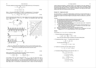 343 Power Electronics 
The Fourier coefficient and phase angle for each load voltage harmonic (for n ≠ N) are given by 
δ φ = = = = = = = (12.53) 
pf = 
I rms 
V 
2 
2 sin 
π δ 
π 
φ π δ 
φ π δ 
m 
b c V V 
m (c) 
m 
P 
V 
0 ¼ ½ ¾ 1 
δ = m/N 
/ 
/ 
rms 
rms 
R 
I 
V R 
V V 
2 
R 
1 
¾ 
½ 
¼ 
0 
Power, current, voltage, and power factor 
pu 
( ) 
( ) 
( ) 
2 2 
1 for 
1 for 
n 
n 
n 
N 
c V n 
N n 
n n N 
n n N 
= 
− 
= −  
= −  
(12.52) 
When n  N the harmonics are above 1/ Tp, while if n  N subharmonics of 1/ Tp are produced. 
For the case when n = N, the coefficient and phase angle for the sin πm term (an=N = 0) are 
2 2 and 0 n N n N n N 
N 
Note the displacement angle between the ac supply voltage and the load voltage frequency component 
at the supply frequency, n = N, is 0 n N φ = = . Therefore the fundamental power factor angle 
cos cos 0 1 n N φ = = = . 
Figure 12.6. Integral half-cycle single-phase ac control: (a) circuit connection using a triac; 
(b) output voltage waveforms for one-eighth maximum load power and nine-sixteenths maximum 
power; and (c) normalised supply power factor and power output. 
The output power is 
2 2 
P = V m =δ × V = 2 R N R I R (W) (12.54) 
rms 
where n is the number of on cycles and N is the number of cycles in the period Tp. 
The average and rms thyristors currents are, respectively, 
I 2 V m 2 V I 2 V m 2 
V 
δ δ 
= = = = 
R N R R N R 
2 2 
rms T T 
π π 
(12.55) 
From equation (12.53), the supply displacement factor cosψ n=N is unity and supply power factor λ 
is l . m/ N = P / P = δ . From cos n N pf λ μ φ μ = = = = , the distortion factor μ is . m/ N = δ . The rms 
voltage at the supply frequency is V m /N = δV and the power transfer ratio is m/N = δ. For a given 
percentage of maximum output power, the supply power factor is the same for integral cycle control and 
phase angle control. The introduction of sub-harmonics tends to restrict this control technique to 
AC voltage regulators 344 
resistive heating type application. Temperature effects on load resistance R have been neglected, as 
have semiconductor on-state voltages. Finer resolution output voltage control is achievable if integral 
half-cycles are used rather than full cycles. The equations remain valid, but the start of multiplies of half 
cycles are alternately displaced by π so as to avoid a dc component in the supply and load currents. 
Multiple cycles need not be consecutive within each period. 
Example 12.2: Integral cycle control 
The power delivered to a 12Ω resistive heating element is derived from an ideal sinusoidal supply √2 
240 sin 2π 50 t and is controlled by a series connected triac as shown in figure 12.6. The triac is 
controlled from its gate so as to deliver integral ac cycle pulses of three (m) consecutive ac cycles from 
four (N). 
Calculate 
i. The percentage power transferred compared to continuous ac operation 
ii. The supply power factor, distortion factor, and displacement factor 
iii. The supply frequency (50Hz) harmonic component voltage of the load voltage 
iv. The triac maximum di/dt and dv/dt stresses 
v. The phase angle α, to give the same load power when using phase angle control. Compare the 
maximum di/dt and dv/dt stresses with part iv. 
vi. The output power steps when m, the number of conducted cycles is varied with respect to N = 4 
cycles. Calculate the necessary phase control α equivalent for the same power output. 
Include the average and rms thyristor currents. 
vii. What is the smallest power increment if half cycle control were to be used? 
viii. Tabulate the harmonics and rms subharmonic component per unit magnitudes of the load 
voltage for m = 0, 1, 2, 3, 4; and for harmonics n = 0 to 12. (Hint: use Excel) 
Solution 
The key data is: m = 3 N = 4 (δ = ¾) V = 240 rms ac, 50Hz 
i. The power transfer, given by equation (12.54), is 
P = V m = V δ R N R 
2 2 2402 = 12Ω ×¾ = 4800×¾ = 3.6kW 
That is 75% of the maximum power is transferred to the load as heating losses. 
ii. The displacement factor, cosψ, is 1. The distortion factor is given by 
μ = m = δ = = 
. 
3 0.866 
4 
N 
Thus the supply power factor, λ, is 
. λ = μ cosψ = m = δ = 0.866×1 = 0.866 
N 
iii. The 50Hz rms component of the load voltage is given by 
V V m V 
50 = = δ = 240×¾ = 180V rms Hz 
N 
iv. The maximum di/dt and dv/dt occur at zero cross over, when t = 0. 
| π 
| 
max 0 
( ) 
( ) 
= 
0 
2 240 sin2 50 
| 
= 2 240 2π50 cos2π50t 
= 
= 2 240 2π50 = 0.107 V/μs 
s = 
t 
t 
dV d t 
dt dt 
d V d t 
dt R dt 
| π 
| 
max 0 
( ) 
( ) 
0 
2 240 sin 2 50 
12 
| 
= 
= 2 20 2π50 cos2π50t 
= 
= 2 20 2π50 = 8.89 A/ms 
= 
Ω 
s 
t 
t 
 