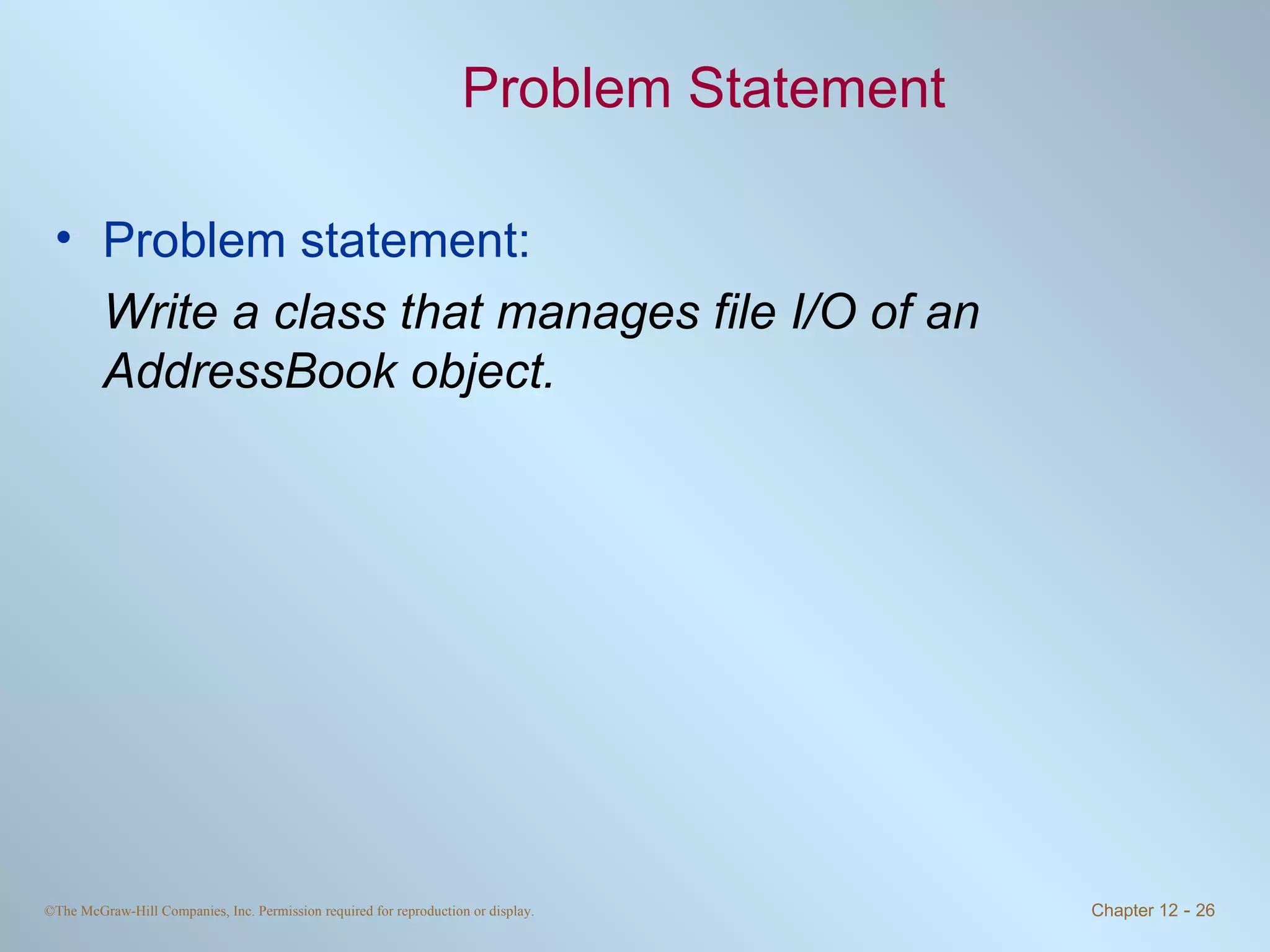 Problem Statement Problem statement: Write a class that manages file I/O of an AddressBook object. 