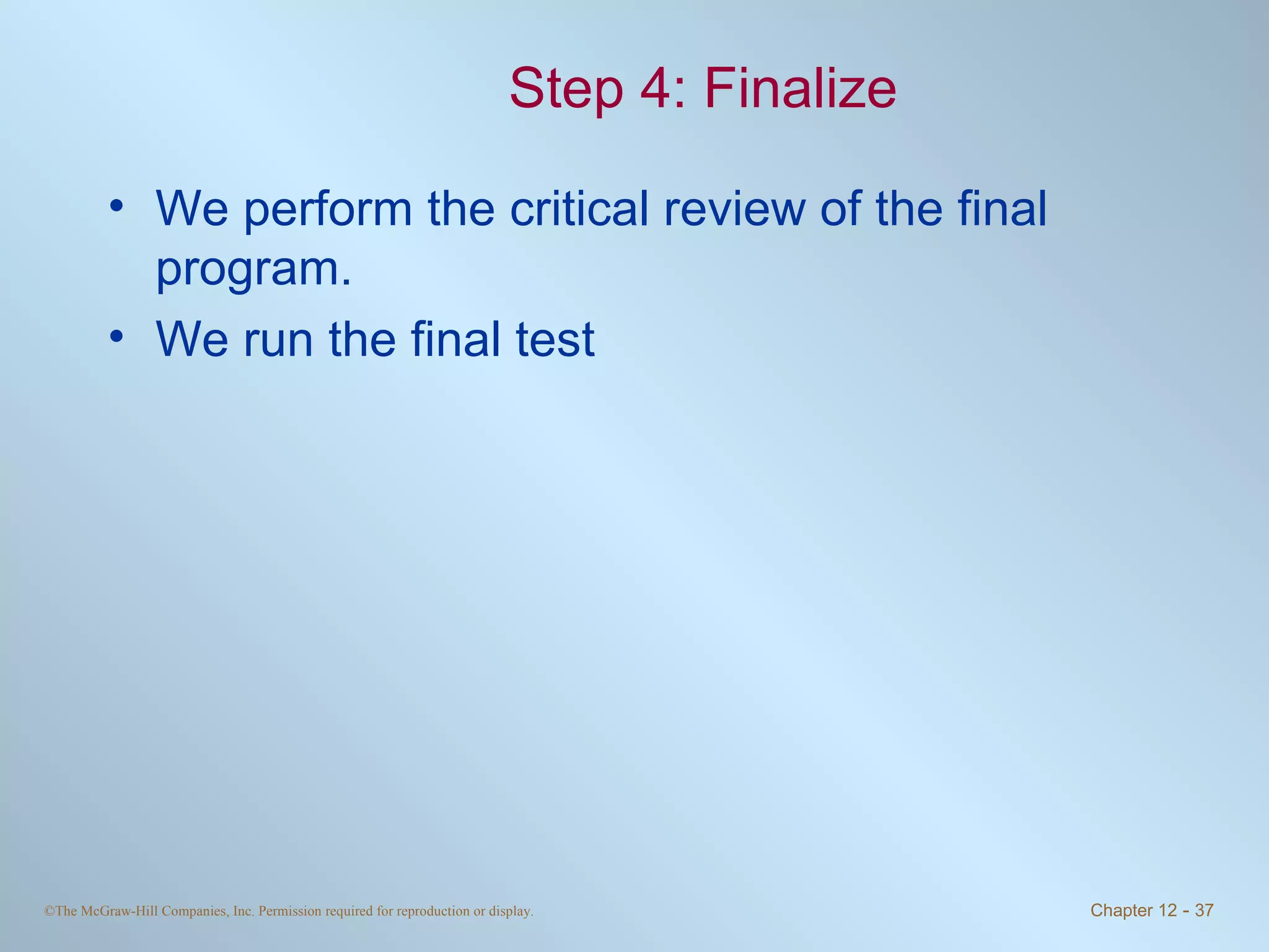 Step 4: Finalize We perform the critical review of the final program. We run the final test 