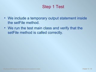 Step 1 Test We include a temporary output statement inside the setFile method. We run the test main class and verify that the setFile method is called correctly.  