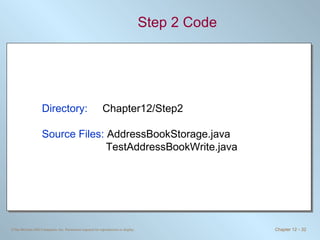 Step 2 Code Directory:   Chapter12/Step2 Source Files:  AddressBookStorage.java TestAddressBookWrite.java 