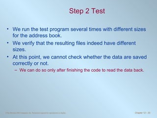 Step 2 Test We run the test program several times with different sizes for the address book. We verify that the resulting files indeed have different sizes. At this point, we cannot check whether the data are saved correctly or not. We can do so only after finishing the code to read the data back. 