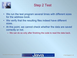 Step 2 Test We run the test program several times with different sizes for the address book. We verify that the resulting files indeed have different sizes. At this point, we cannot check whether the data are saved correctly or not. We can do so only after finishing the code to read the data back. 