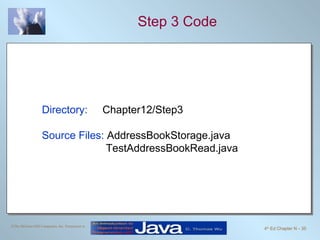 Step 3 Code Directory:   Chapter12/Step3 Source Files:  AddressBookStorage.java TestAddressBookRead.java 