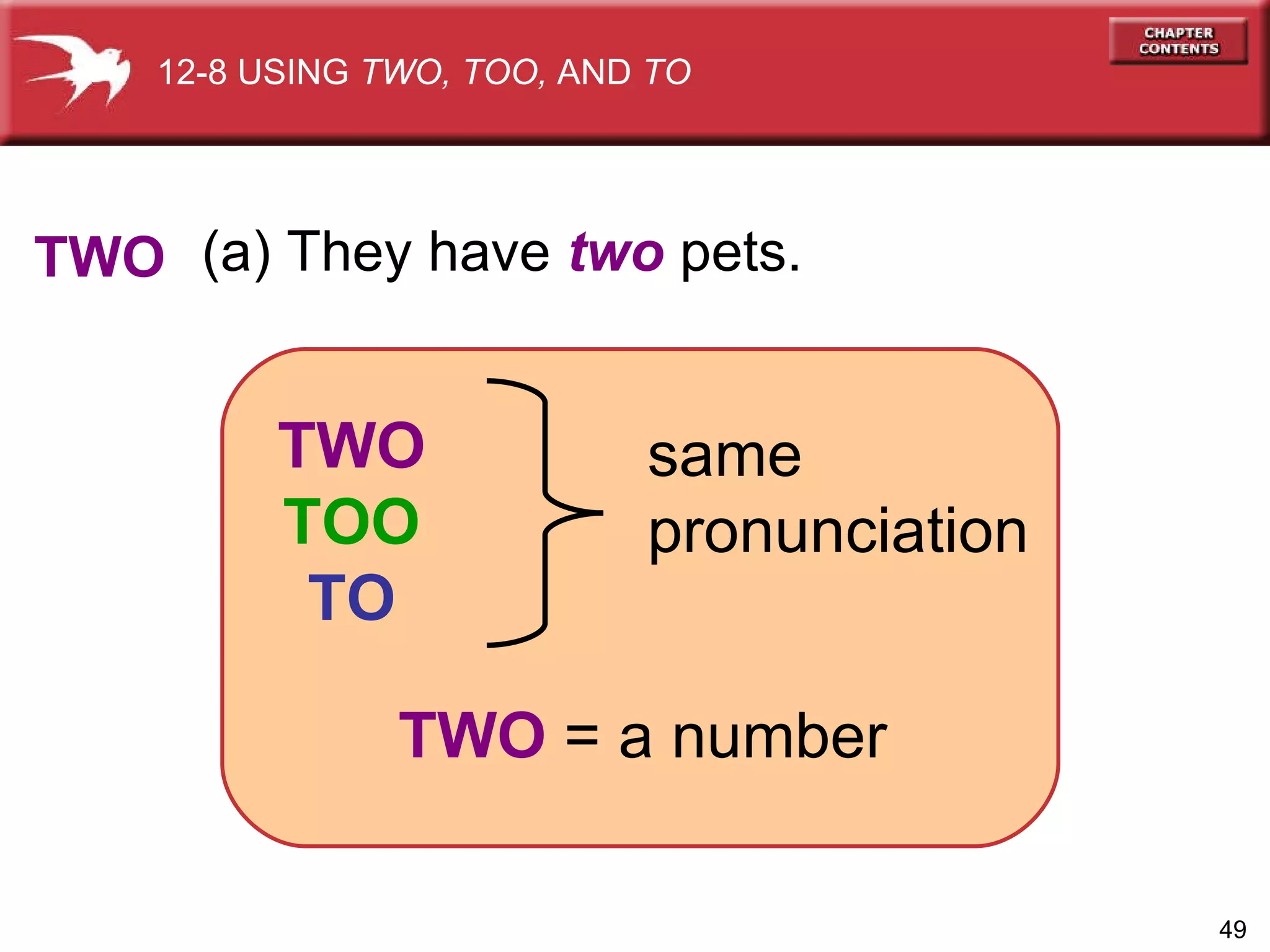 (a) They have  two  pets. TWO TWO TOO TO same pronunciation TWO   =   a number 12-8 USING  TWO, TOO,  AND  TO 