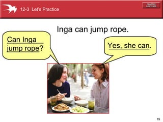 ` Inga can jump rope. 12-3  Let’s Practice Yes, she can  Can Inga  jump rope _________________? __________. 