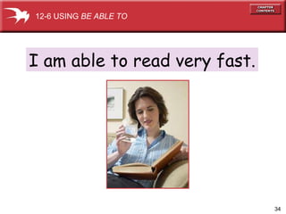 I am able to read very fast. 12-6 USING  BE ABLE TO 