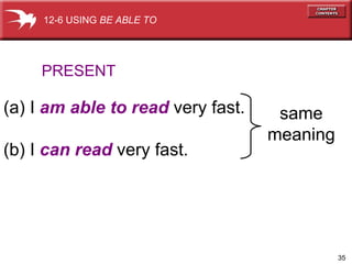 (a) I  am able to read  very fast.  (b) I  can read  very fast. PRESENT 12-6 USING  BE ABLE TO same meaning 