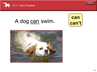 A dog ___ swim. can 12-1  Let’s Practice can can’t 