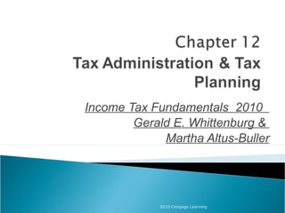 Income Tax Fundamentals 2010
Gerald E. Whittenburg &
Martha Altus-Buller
2010 Cengage Learning
 