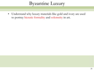 Byzantine Luxury Understand why luxury materials like gold and ivory are used to portray  hieratic formality  and  solemnity  in art. 