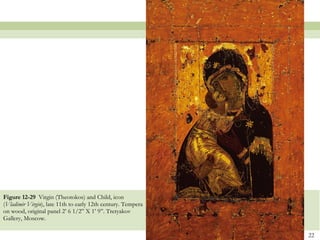 Figure 12-29  Virgin (Theotokos) and Child, icon ( Vladimir Virgin ), late 11th to early 12th century. Tempera on wood, original panel 2’ 6 1/2” X 1’ 9”. Tretyakov Gallery, Moscow. 
