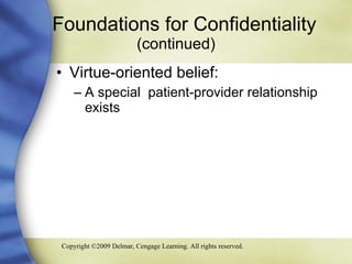 Foundations for Confidentiality  (continued) Virtue-oriented belief:  A special  patient-provider relationship exists 
