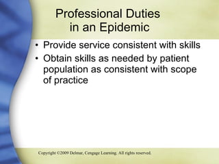 Professional Duties  in an Epidemic Provide service consistent with skills Obtain skills as needed by patient population as consistent with scope of practice 
