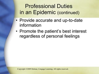 Professional Duties  in an Epidemic  (continued) Provide accurate and up-to-date information Promote the patient’s best interest regardless of personal feelings 