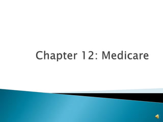 Chapter 12: Medicare 