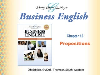 Chapter 12
                       Prepositions




9th Edition, © 2008, Thomson/South-Western
 