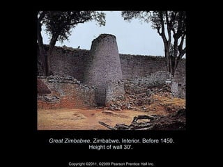 Great Zimbabwe . Zimbabwe. Interior. Before 1450. Height of wall 30'.  Copyright ©2011, ©2009 Pearson Prentice Hall Inc. 