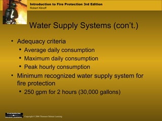 Water Supply Systems (con’t.) Adequacy criteria Average daily consumption Maximum daily consumption Peak hourly consumption Minimum recognized water supply system for fire protection 250 gpm for 2 hours (30,000 gallons) 