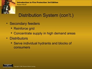 Distribution System (con’t.) Secondary feeders Reinforce grid Concentrate supply in high demand areas Distributors Serve individual hydrants and blocks of consumers 
