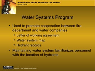 Water Systems Program Used to promote cooperation between fire department and water companies Letter of working agreement Water system map Hydrant records Maintaining water system familiarizes personnel with the location of hydrants 