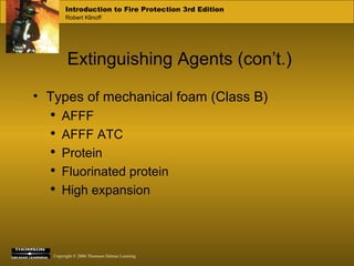 Extinguishing Agents (con’t.) Types of mechanical foam (Class B) AFFF AFFF ATC Protein Fluorinated protein High expansion 