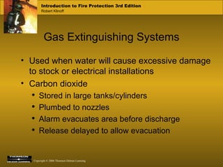Gas Extinguishing Systems Used when water will cause excessive damage to stock or electrical installations Carbon dioxide Stored in large tanks/cylinders Plumbed to nozzles Alarm evacuates area before discharge Release delayed to allow evacuation 