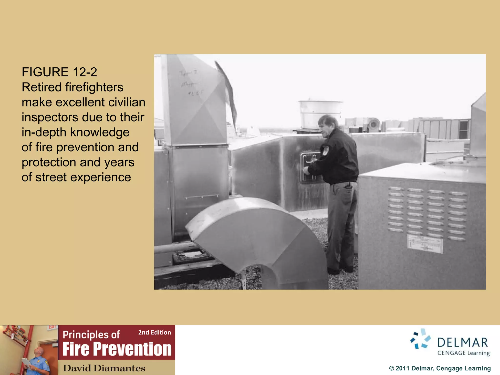 FIGURE 12-2 Retired firefighters make excellent civilian inspectors due to their in-depth knowledge of fire prevention and protection and years of street experience 