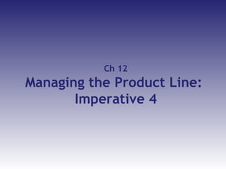 Ch 12
Managing the Product Line:
       Imperative 4



 © Copyright, Wessex Inc., 2009   www.axcesscapon.com   www.wessex21c.com
 